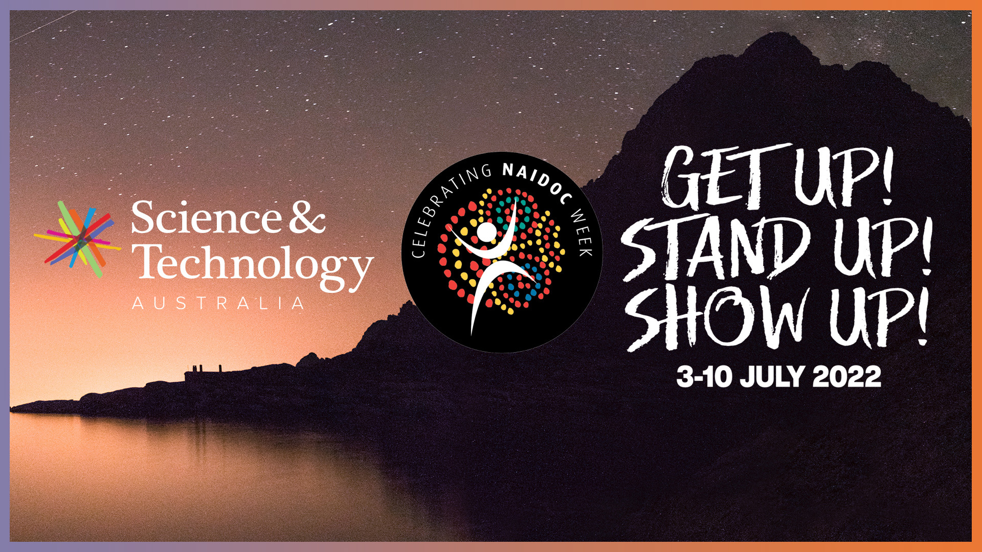 NAIDOC Week 2022 logo with text of the year's theme: get up, stand up, show up. Alongside is the Science and Technology Australia logo, and both are on an image of a mountain and river at sunset.